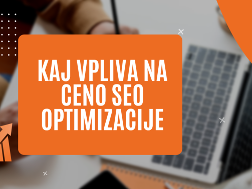 KAJ VPLIVA NA CENO SEO OPTIMIZACIJE